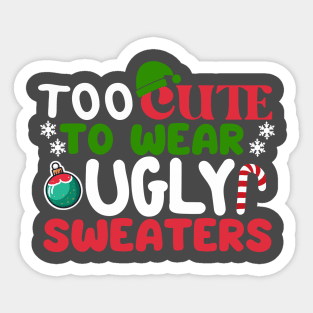 Too cute to wear ugly sweaters Funny Christmas Sticker